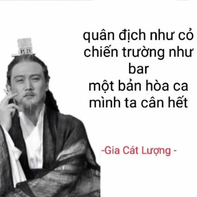 Ảnh chế châm ngôn của Gia Cát Lượng mình ta cân hết