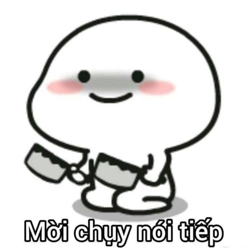 Ảnh chế nhân vật hoạt hình cầm dao kèm cữ mời chụy nói tiếp