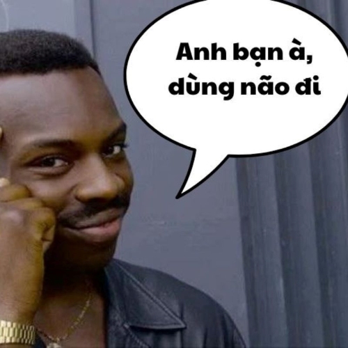 Meme anh da đen ra vẻ anh bạn à, dùng não đi