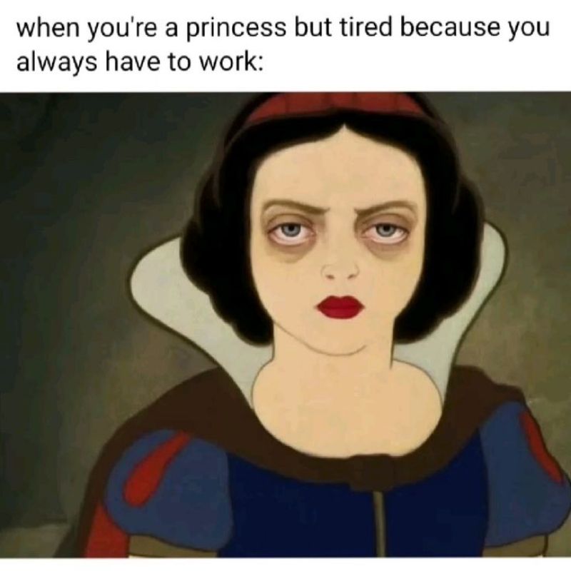 Meme nàng Bạch Tuyết mắt thâm quầng mệt mỏi vì phải làm việc quá nhiều.