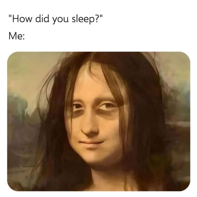 Meme Mona Lisa phiên bản mắt thâm đen quầng vì mất ngủ.