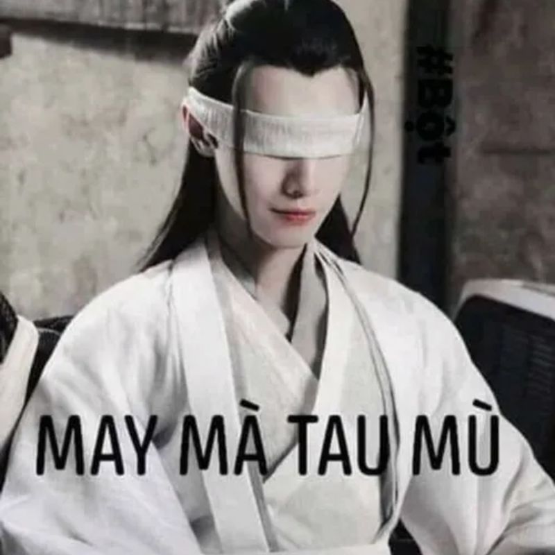 May mà tao mù ảnh chế