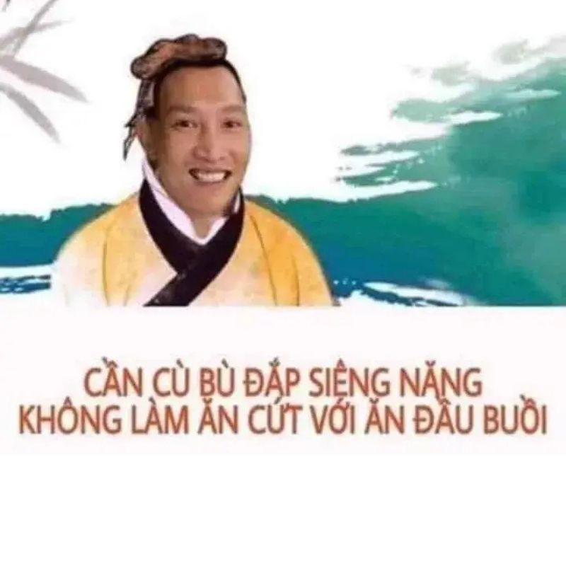 15+ Meme nổi tiếng nhất thế giới và Việt Nam cực viral 44 Cần cù bù đắp siêng năng, không làm ăn cứt với ăn đầu buồi