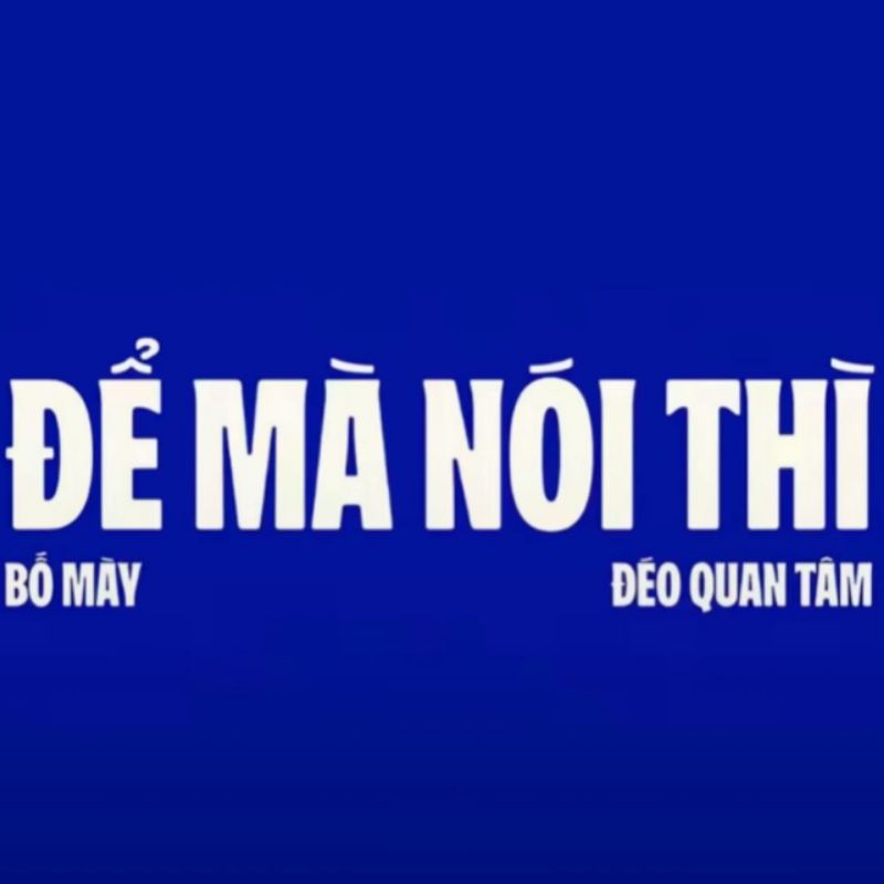 Meme đếch quan tâm đế mà nói thì bố mày đéo quan tâm