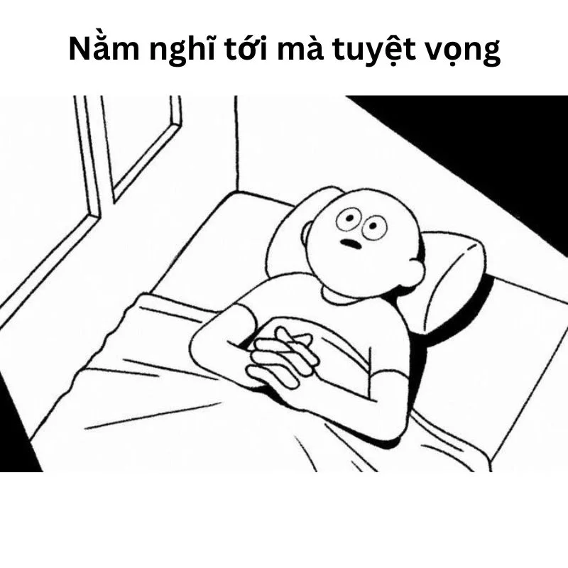 Hình vẽ người nằm trên giường nhìn chằm chằm, kèm dòng chữ "Nằm nghĩ tới mà tuyệt vọng"