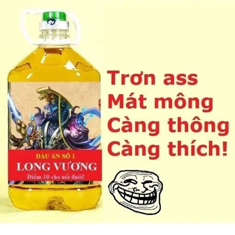 Ảnh chế can dầu ăn Long Vương kèm slogan hài hước trơn ass mát mông