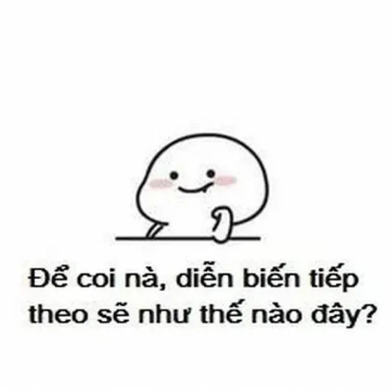 Meme ngồi chóng cằm hóng hớt